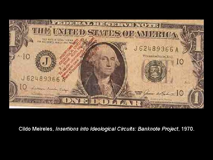 Cildo Meireles, Insertions into Ideological Circuits: Banknote Project, 1970. 