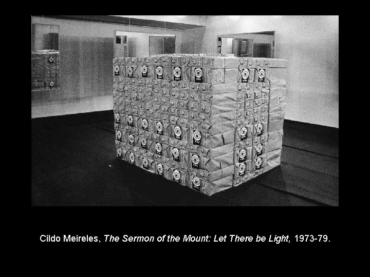 Cildo Meireles, The Sermon of the Mount: Let There be Light, 1973 -79. 