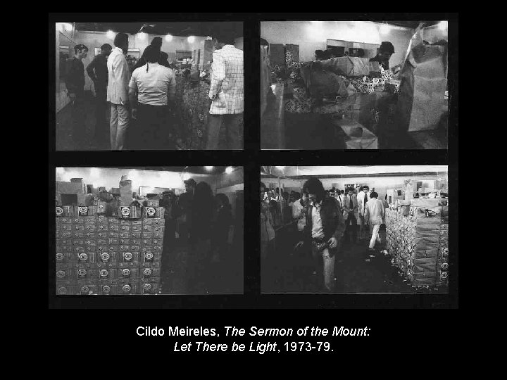 Cildo Meireles, The Sermon of the Mount: Let There be Light, 1973 -79. 