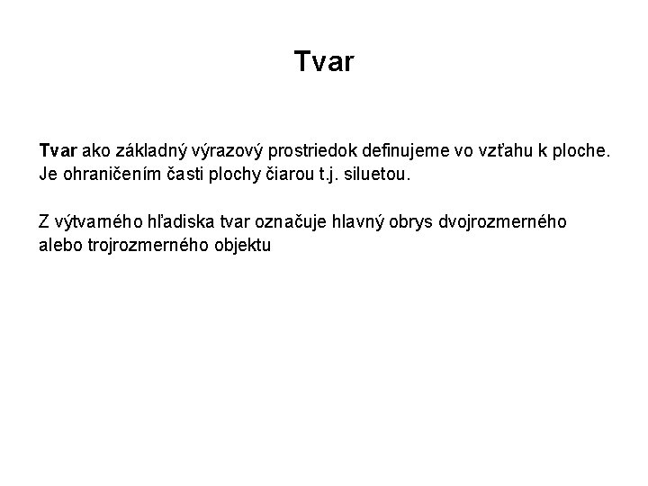 Tvar ako základný výrazový prostriedok definujeme vo vzťahu k ploche. Je ohraničením časti plochy