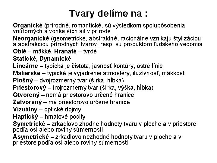 Tvary delíme na : Organické (prírodné, romantické, sú výsledkom spolupôsobenia vnútorných a vonkajších síl