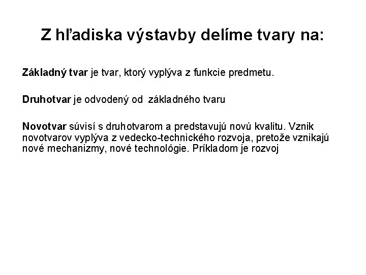 Z hľadiska výstavby delíme tvary na: Základný tvar je tvar, ktorý vyplýva z funkcie