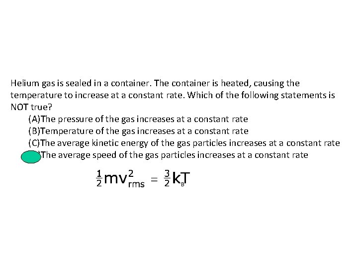 Helium gas is sealed in a container. The container is heated, causing the temperature