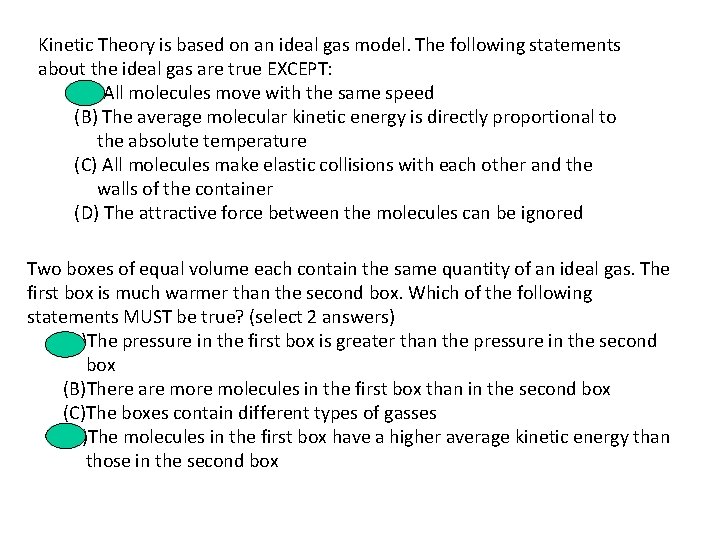 Kinetic Theory is based on an ideal gas model. The following statements about the