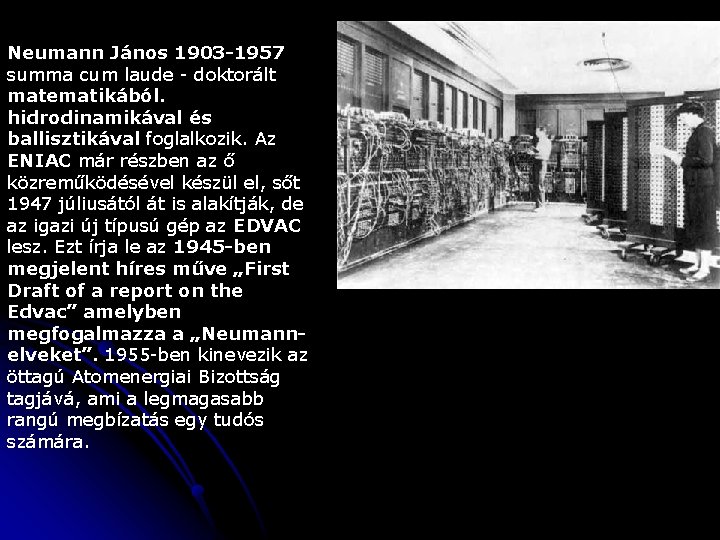 Neumann János 1903 -1957 summa cum laude - doktorált matematikából. hidrodinamikával és ballisztikával foglalkozik.