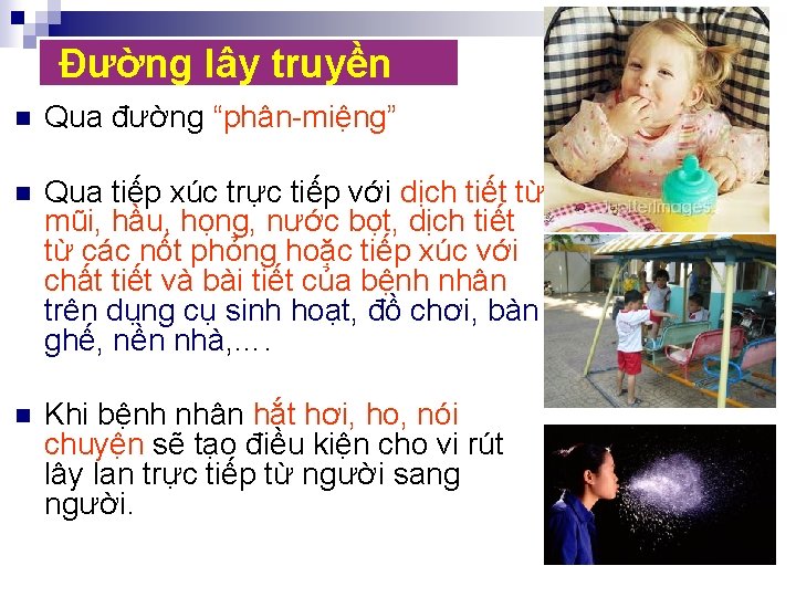  Đường lây truyền n Qua đường “phân-miệng” n Qua tiếp xúc trực tiếp