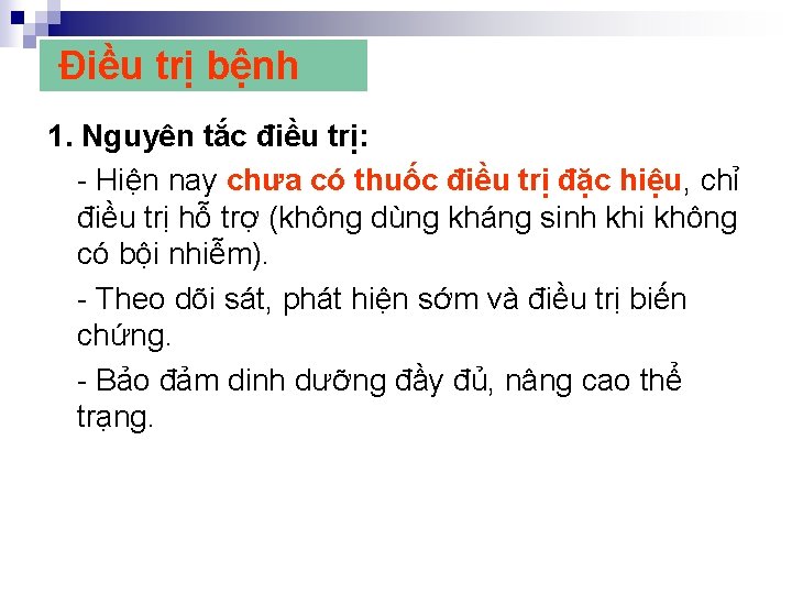  Điều trị bệnh 1. Nguyên tắc điều trị: - Hiện nay chưa có