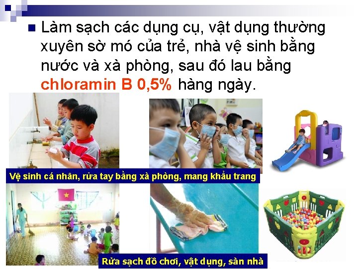 n Làm sạch các dụng cụ, vật dụng thường xuyên sờ mó của trẻ,