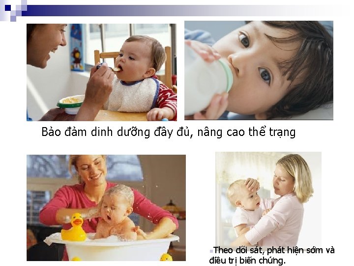 Bảo đảm dinh dưỡng đầy đủ, nâng cao thể trạng n. Theo dõi sát,