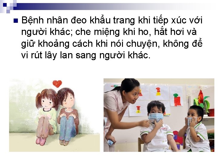 n Bệnh nhân đeo khẩu trang khi tiếp xúc với người khác; che miệng