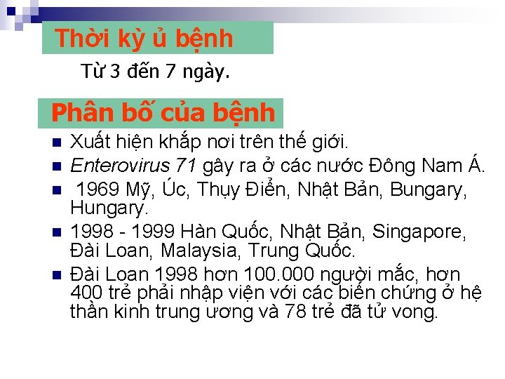  Thời kỳ ủ bệnh Từ 3 đến 7 ngày. Phân bố của bệnh