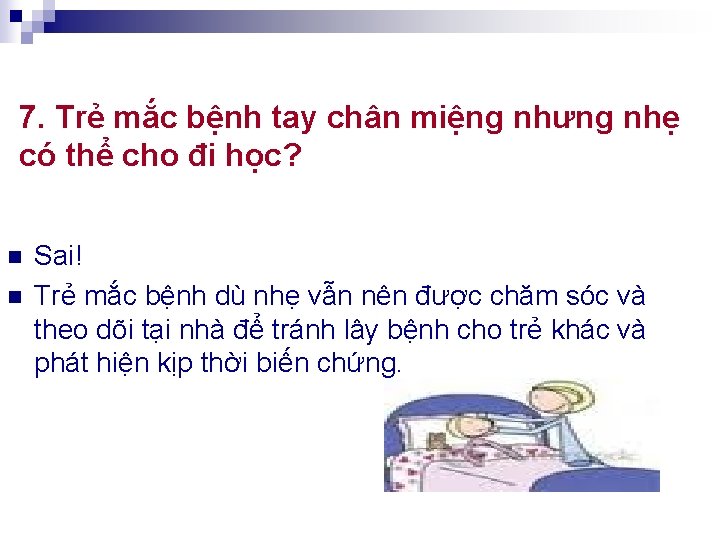 7. Trẻ mắc bệnh tay chân miệng nhưng nhẹ có thể cho đi học?