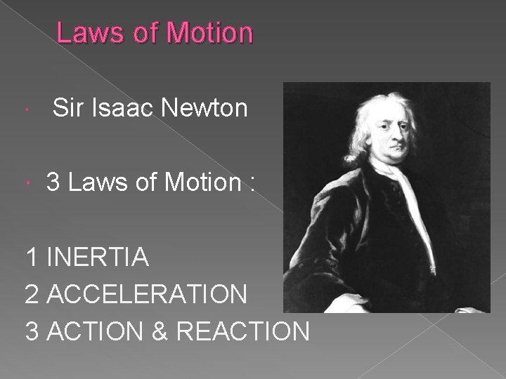 Laws of Motion Sir Isaac Newton 3 Laws of Motion : 1 INERTIA 2