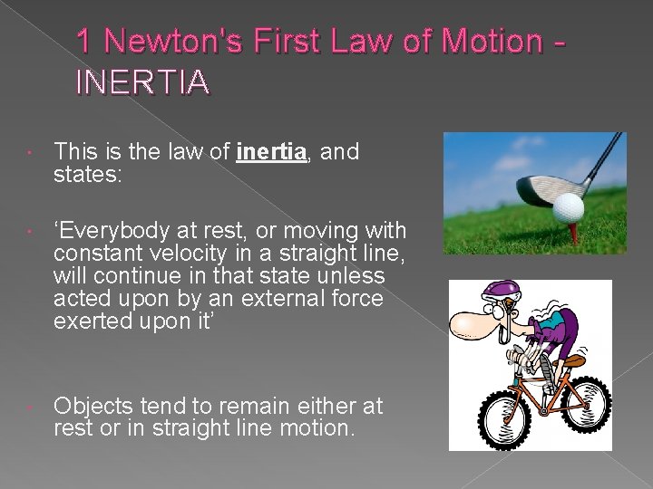 1 Newton's First Law of Motion - INERTIA This is the law of inertia,