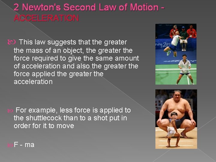 2 Newton's Second Law of Motion - ACCELERATION This law suggests that the greater
