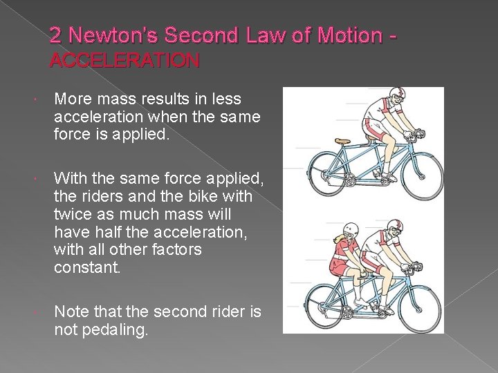 2 Newton's Second Law of Motion - ACCELERATION More mass results in less acceleration