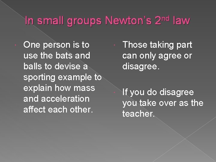 In small groups Newton’s 2 nd law One person is to Those taking part