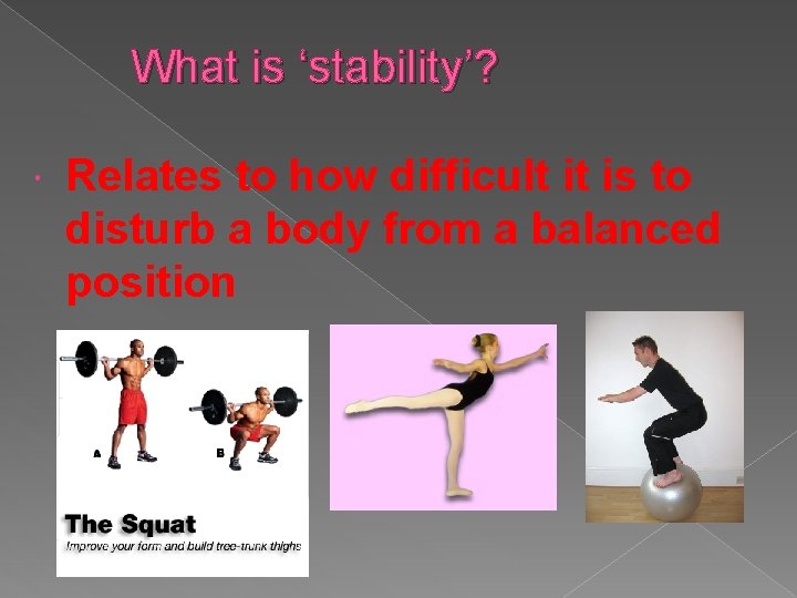 What is ‘stability’? Relates to how difficult it is to disturb a body from