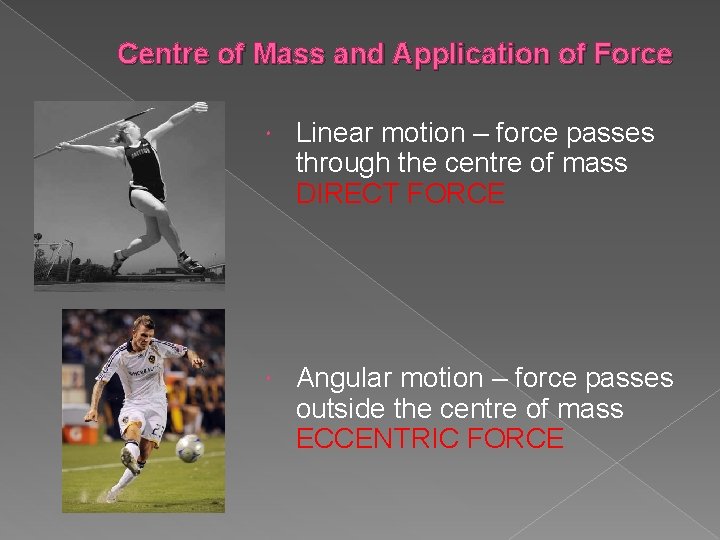 Centre of Mass and Application of Force Linear motion – force passes through the