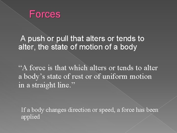 Forces A push or pull that alters or tends to alter, the state of