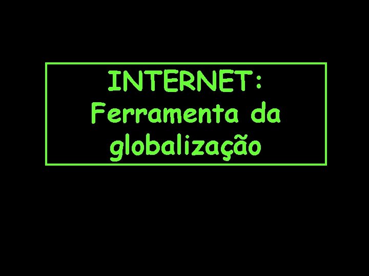 INTERNET: Ferramenta da globalização 