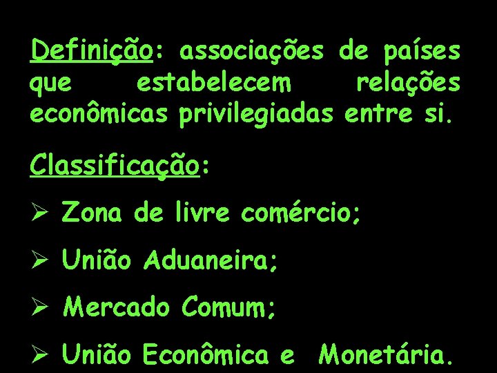 Definição: associações de países que estabelecem relações econômicas privilegiadas entre si. Classificação: Ø Zona