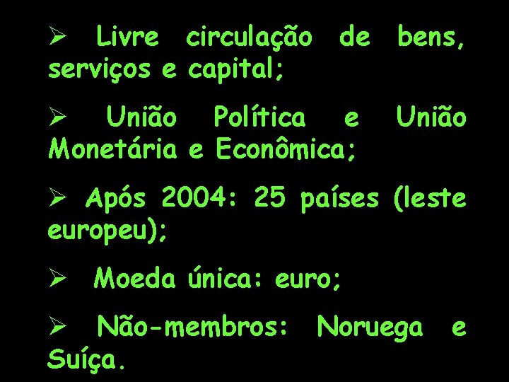 Ø Livre circulação de bens, serviços e capital; Ø União Política e Monetária e