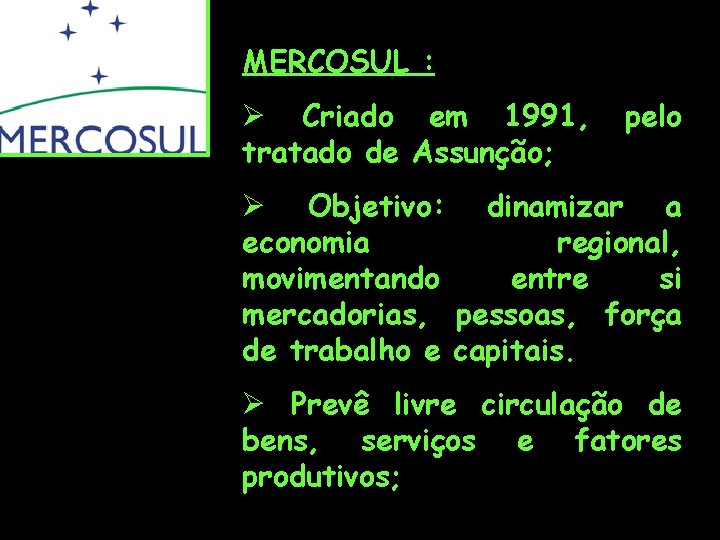 MERCOSUL : Ø Criado em 1991, tratado de Assunção; pelo Ø Objetivo: dinamizar a