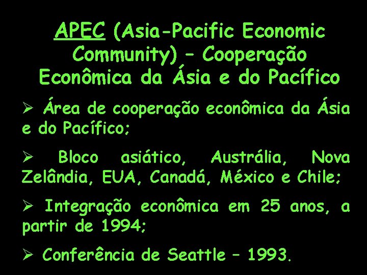 APEC (Asia-Pacific Economic Community) – Cooperação Econômica da Ásia e do Pacífico Ø Área
