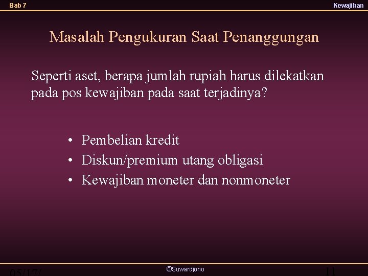 Bab 7 Kewajiban Masalah Pengukuran Saat Penanggungan Seperti aset, berapa jumlah rupiah harus dilekatkan