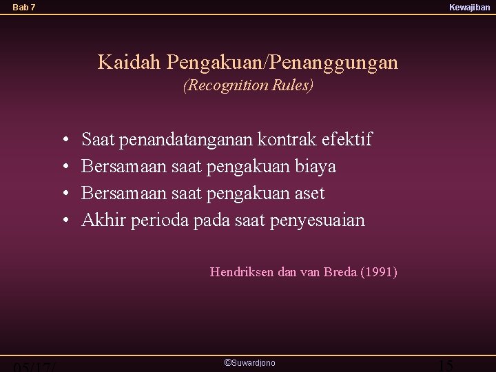 Bab 7 Kewajiban Kaidah Pengakuan/Penanggungan (Recognition Rules) • • Saat penandatanganan kontrak efektif Bersamaan