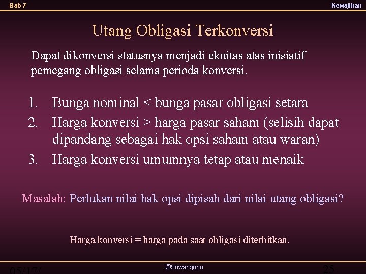 Bab 7 Kewajiban Utang Obligasi Terkonversi Dapat dikonversi statusnya menjadi ekuitas atas inisiatif pemegang