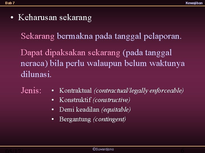 Bab 7 Kewajiban • Keharusan sekarang Sekarang bermakna pada tanggal pelaporan. Dapat dipaksakan sekarang