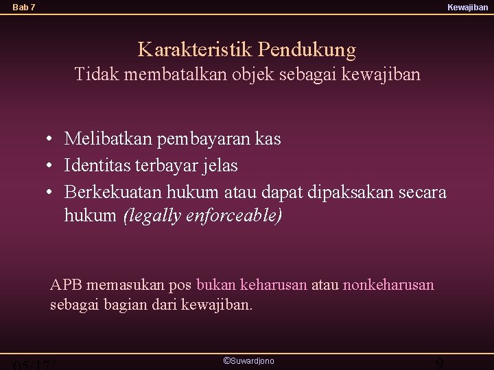 Bab 7 Kewajiban Karakteristik Pendukung Tidak membatalkan objek sebagai kewajiban • Melibatkan pembayaran kas