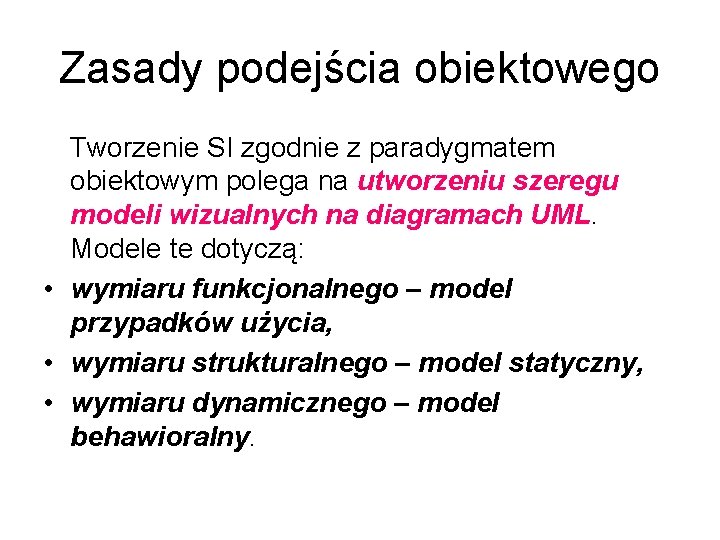 Zasady podejścia obiektowego Tworzenie SI zgodnie z paradygmatem obiektowym polega na utworzeniu szeregu modeli