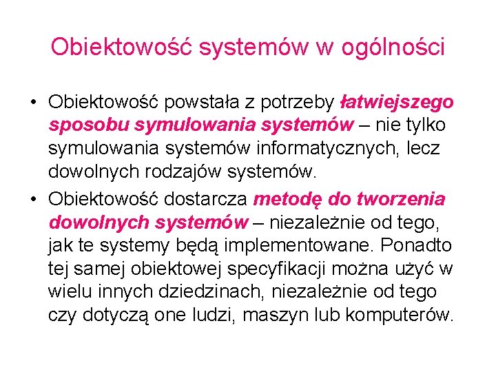 Obiektowość systemów w ogólności • Obiektowość powstała z potrzeby łatwiejszego sposobu symulowania systemów –