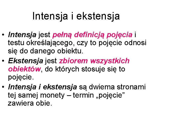 Intensja i ekstensja • Intensja jest pełną definicją pojęcia i testu określającego, czy to