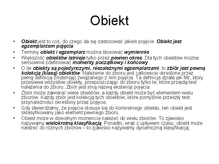 Obiekt • • Obiekt jest to coś, do czego da się zastosować jakieś pojęcie.