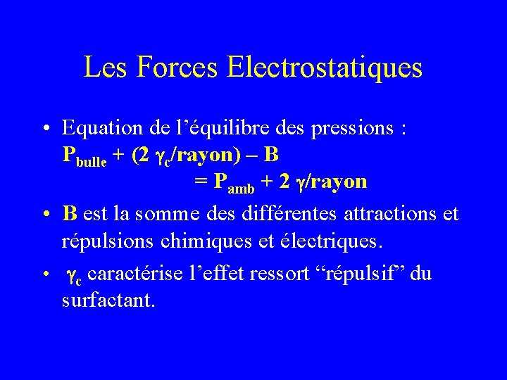 Les Forces Electrostatiques • Equation de l’équilibre des pressions : Pbulle + (2 gc/rayon)