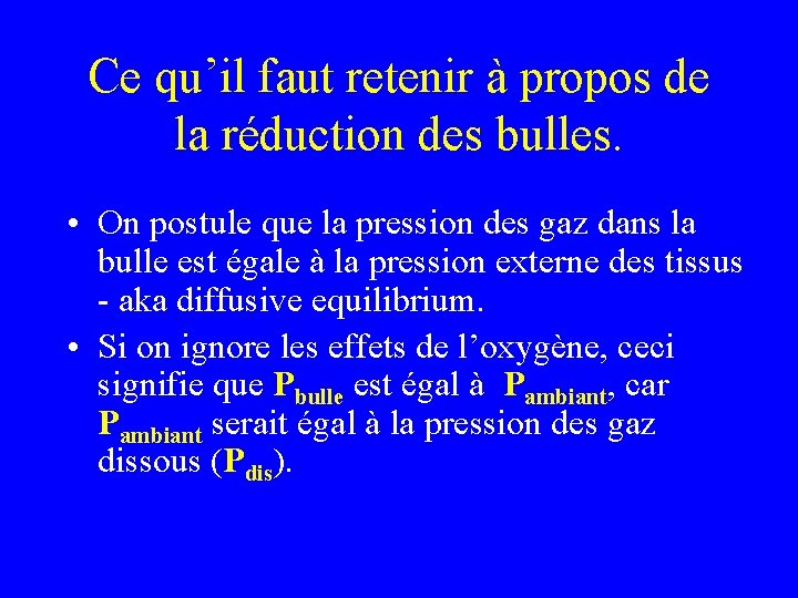 Ce qu’il faut retenir à propos de la réduction des bulles. • On postule