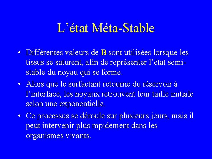 L’état Méta-Stable • Différentes valeurs de B sont utilisées lorsque les tissus se saturent,