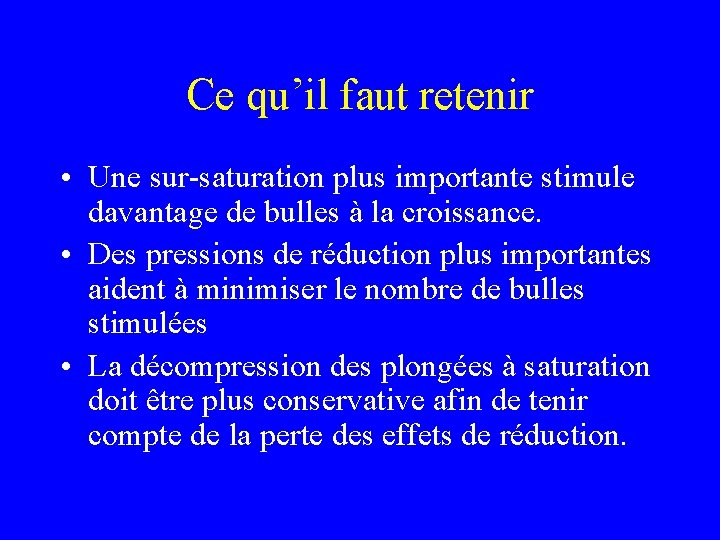 Ce qu’il faut retenir • Une sur-saturation plus importante stimule davantage de bulles à