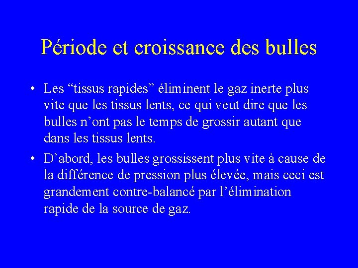 Période et croissance des bulles • Les “tissus rapides” éliminent le gaz inerte plus