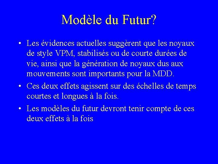 Modèle du Futur? • Les évidences actuelles suggèrent que les noyaux de style VPM,