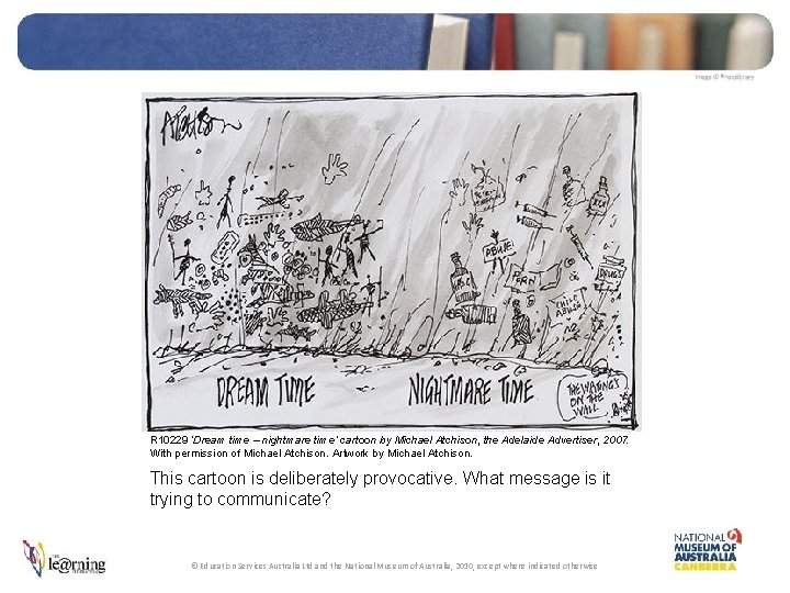 R 10229 ‘Dream time – nightmare time’ cartoon by Michael Atchison, the Adelaide Advertiser,