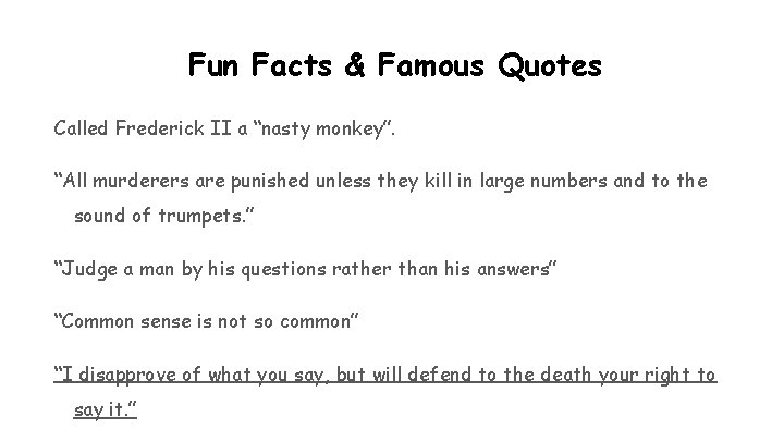 Fun Facts & Famous Quotes Called Frederick II a “nasty monkey”. “All murderers are