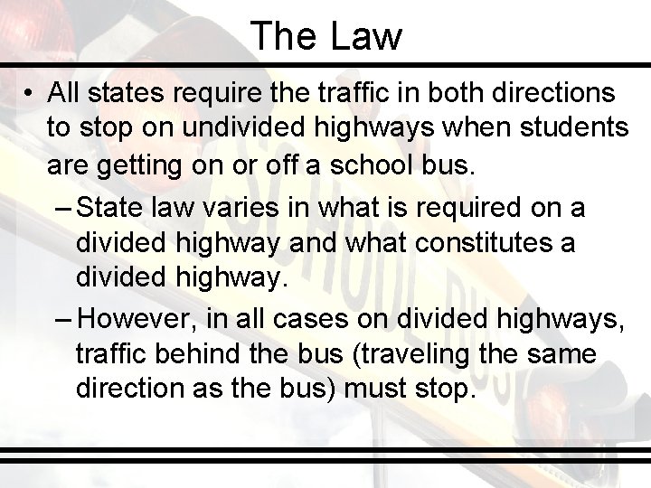 The Law • All states require the traffic in both directions to stop on