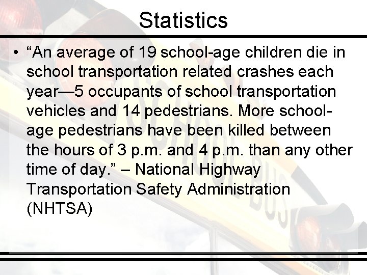 Statistics • “An average of 19 school-age children die in school transportation related crashes
