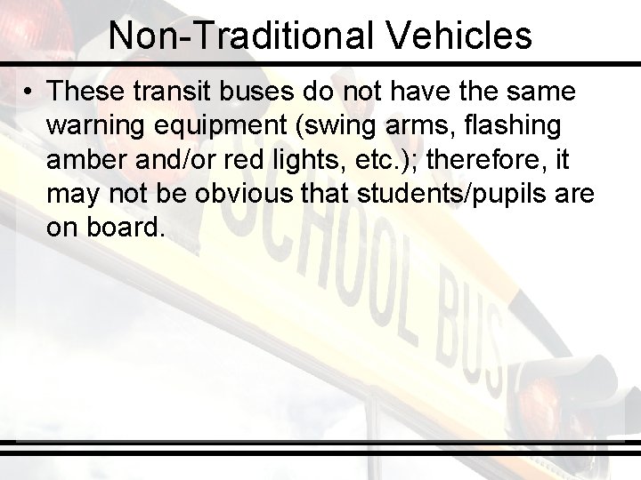 Non-Traditional Vehicles • These transit buses do not have the same warning equipment (swing