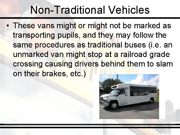 Non-Traditional Vehicles • These vans might or might not be marked as transporting pupils,